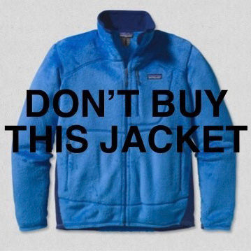 DON'T BUY THIS JACKET by Patagonia