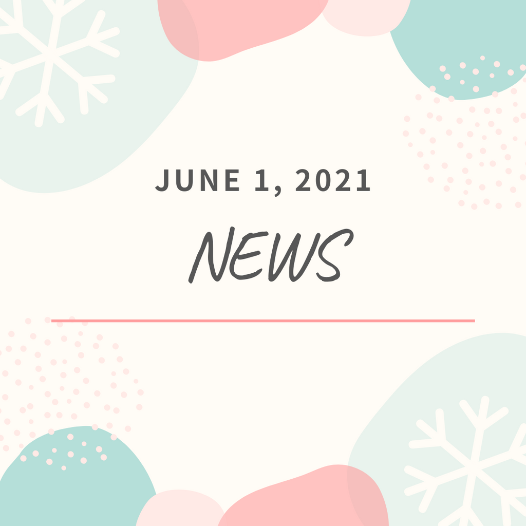 [NEWS] JUNE 1, 2021